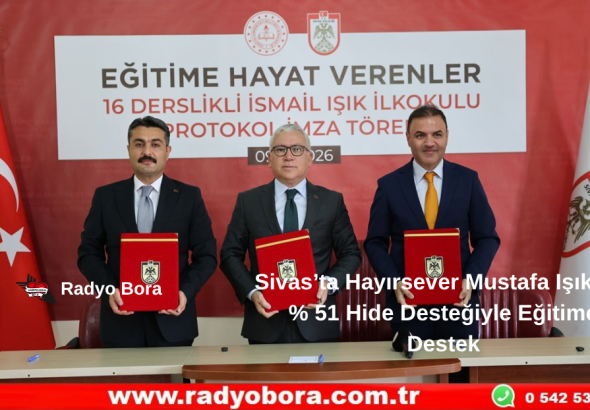 Sivas’ta Hayırsever Mustafa Işık’tan % 51 Hide Desteğiyle Eğitime Destek Radyo Bora
