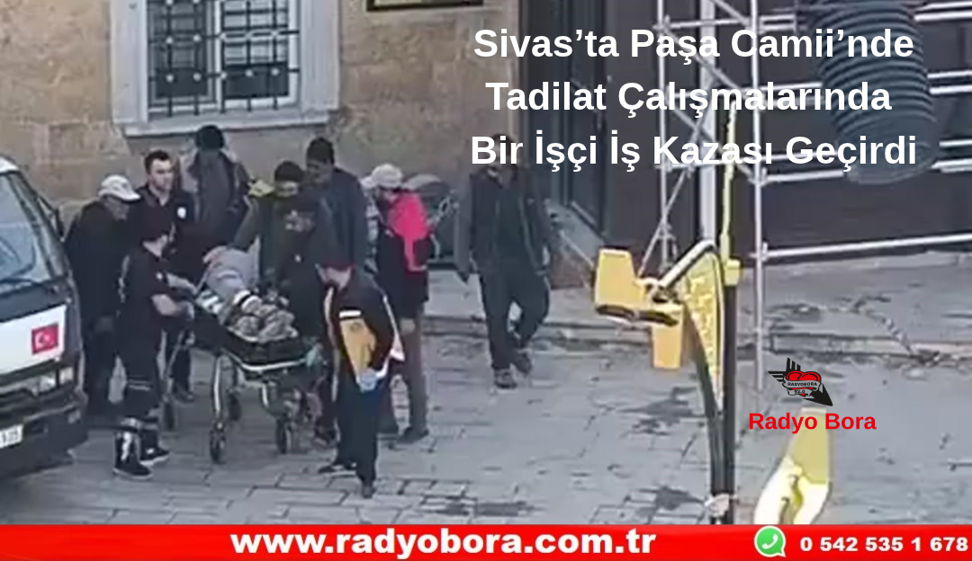 Sivas’ta Paşa Camii’nde Tadilat Çalışmalarında  Bir İşçi İş Kazası Geçirdi  Radyo Bora
