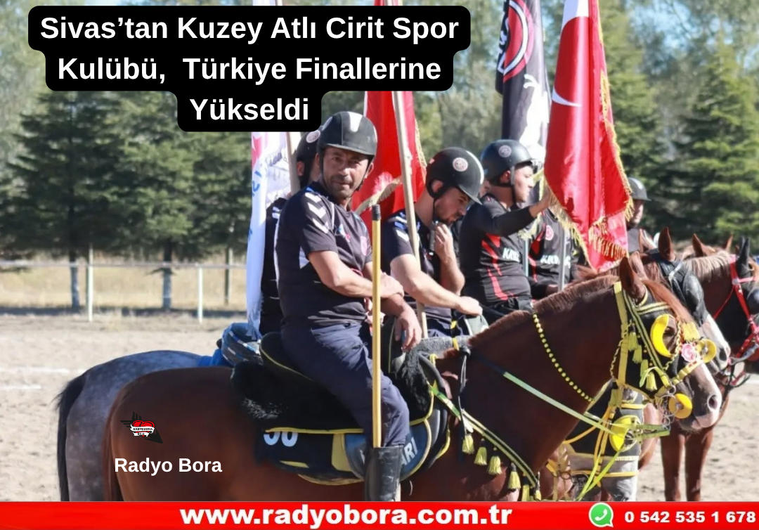 Sivas’tan Kuzey Atlı Cirit Spor Kulübü, Türkiye Finallerine Yükseldi Radyo Bora