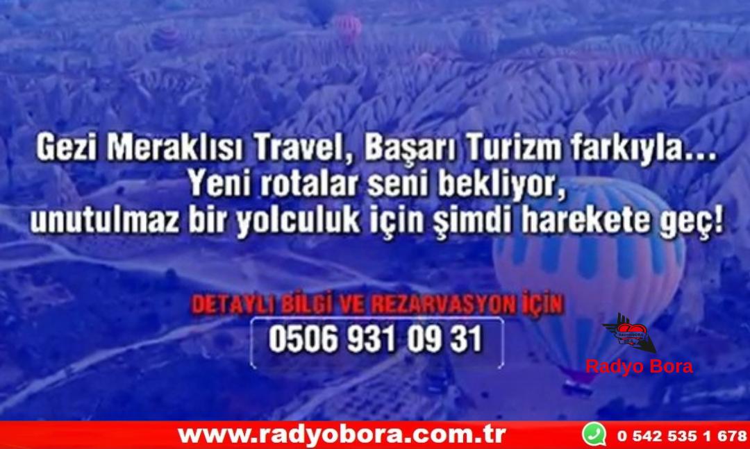 Tatil ve Keşif Meraklılarına Müjde Başarı Turizm ve Gezi Meraklısı Travel’dan Yeni Rotalar Radyo Bora