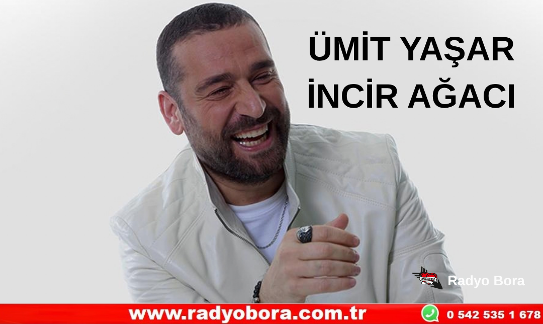 ÜMİT YAŞAR - İNCİR AĞACI Radyo Bora