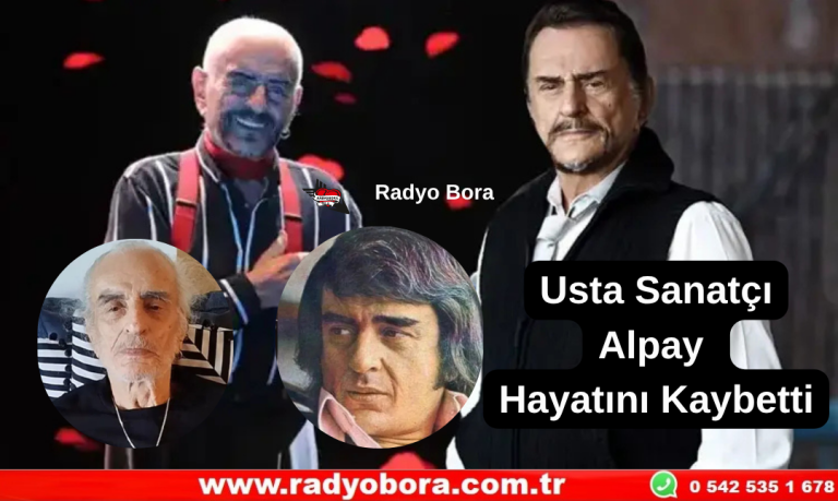 Usta Sanatçı Alpay Hayatını Kaybetti Radyo Bora