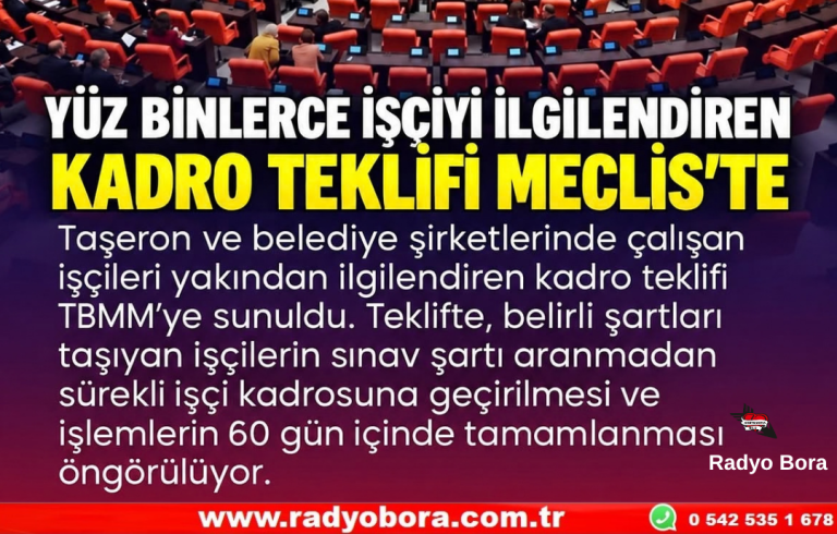 YÜZ BİNLERCE İŞÇİYİ İLGİLENDİREN KADRO TEKLİFİ MECLİS’TE Radyo Bora
