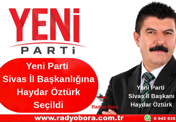 Yeni Parti Sivas İl Başkanlığına Haydar Öztürk Seçildi Radyo Bora