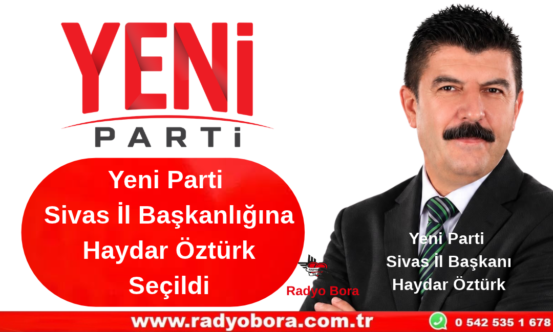 Yeni Parti Sivas İl Başkanlığına Haydar Öztürk Seçildi Radyo Bora