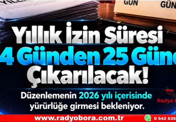 Yıllık İzin Süresi 14 Günden 25 Güne Çıkarılacak Radyo Bora