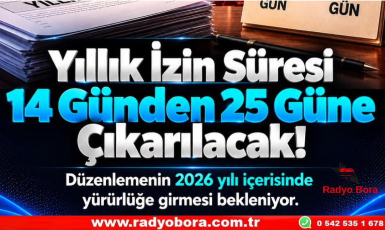 Yıllık İzin Süresi 14 Günden 25 Güne Çıkarılacak Radyo Bora