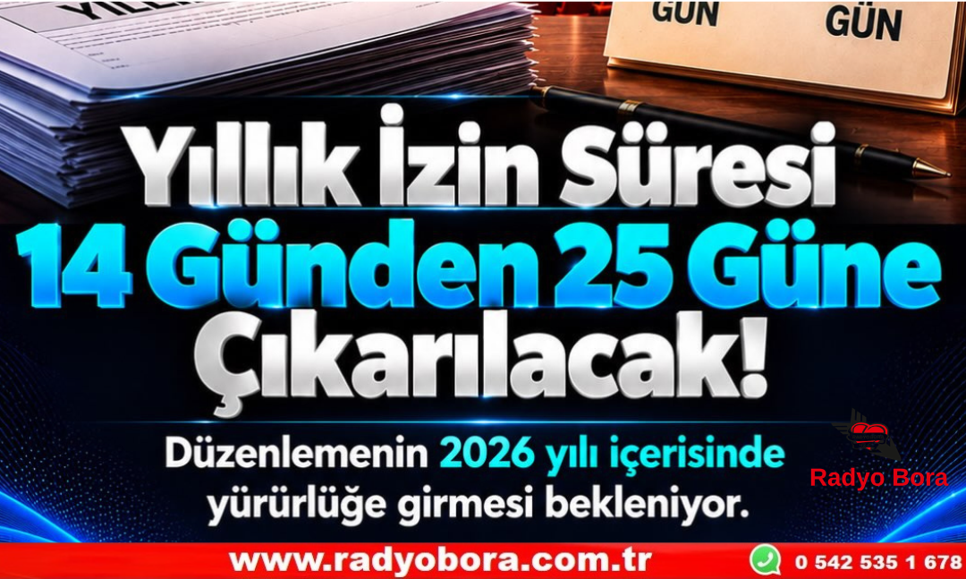 Yıllık İzin Süresi 14 Günden 25 Güne Çıkarılacak Radyo Bora
